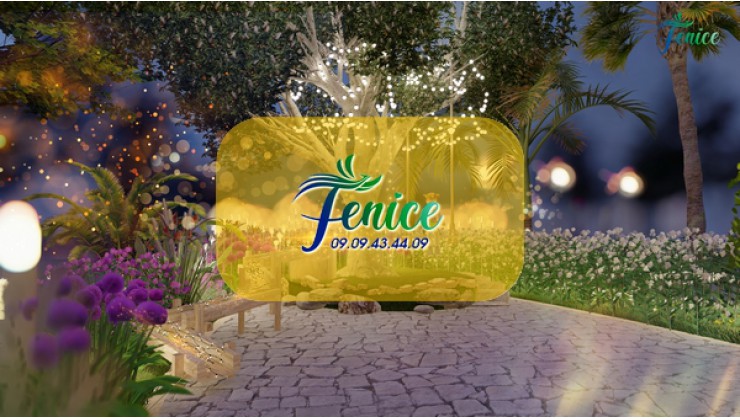 FENICE ĐỒNG NAI GIÁ BÁN TỐT NHẤT 2022 - HOTLINE: 0909434409